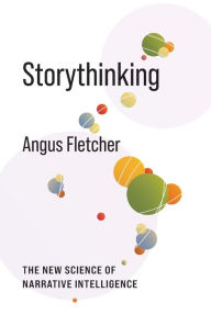 Title: Storythinking: The New Science of Narrative Intelligence, Author: Angus Fletcher