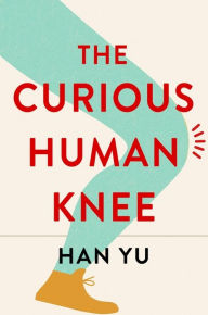 Download ebooks online forum The Curious Human Knee by Han Yu DJVU FB2 MOBI 9780231219136