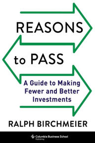 Title: Reasons to Pass: A Guide to Making Fewer and Better Investments, Author: Ralph Birchmeier