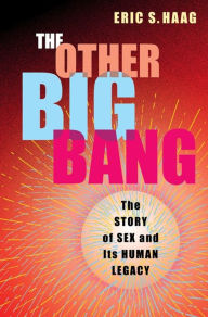 Download free books for ipods The Other Big Bang: The Story of Sex and Its Human Legacy by Eric S. Haag English version 9780231207140