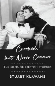 Title: Crooked, but Never Common: The Films of Preston Sturges, Author: Stuart Klawans