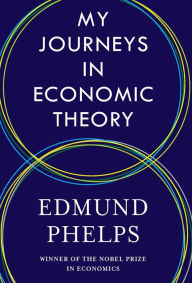 Free downloadable books online My Journeys in Economic Theory  by Edmund Phelps, Edmund Phelps