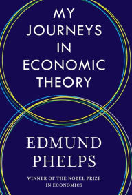 Title: My Journeys in Economic Theory, Author: Edmund Phelps