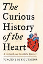 The Curious History of the Heart: A Cultural and Scientific Journey