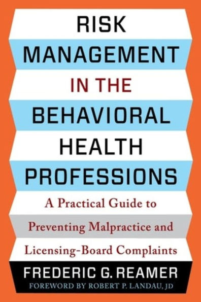 Risk Management the Behavioral Health Professions: A Practical Guide to Preventing Malpractice and Licensing-Board Complaints