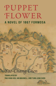 Free pdf downloads of books Puppet Flower: A Novel of 1867 Formosa English version PDF CHM by Yao-chang Chen, Yao-chang Chen 9780231208512