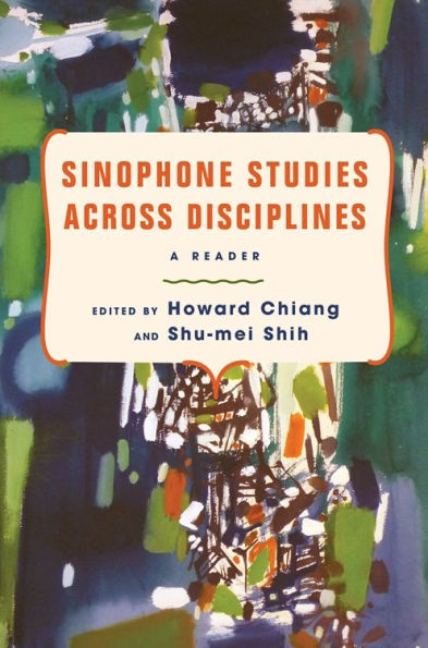 Sinophone Studies Across Disciplines: A Reader
