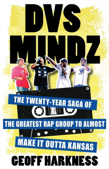 DVS Mindz: the Twenty-Year Saga of Greatest Rap Group to Almost Make It Outta Kansas