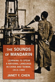 Free ebooks download for nook color The Sounds of Mandarin: Learning to Speak a National Language in China and Taiwan, 1913-1960