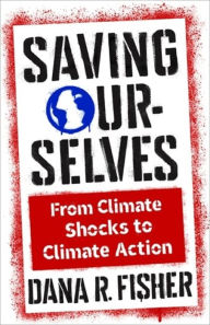 Ebooks free google downloads Saving Ourselves: From Climate Shocks to Climate Action by Dana R. Fisher (English literature) PDF FB2