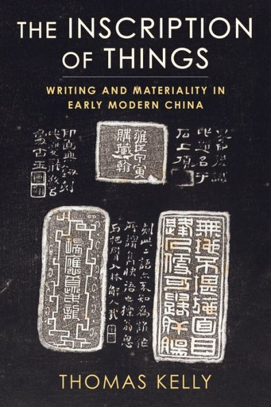 The Inscription of Things: Writing and Materiality Early Modern China