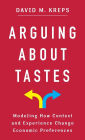 Arguing About Tastes: Modeling How Context and Experience Change Economic Preferences