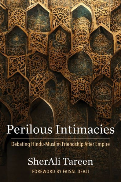 Perilous Intimacies: Debating Hindu-Muslim Friendship After Empire