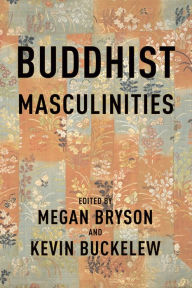 Title: Buddhist Masculinities, Author: Megan Bryson