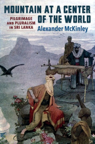 Mountain at a Center of the World: Pilgrimage and Pluralism Sri Lanka