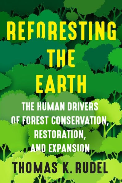 Reforesting The Earth: Human Drivers of Forest Conservation, Restoration, and Expansion