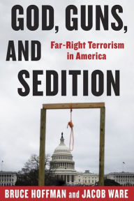 Free e book pdf download God, Guns, and Sedition: Far-Right Terrorism in America 9780231211222 by Bruce Hoffman, Jacob Ware