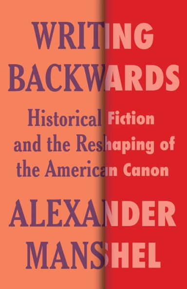 Writing Backwards: Historical Fiction and the Reshaping of American Canon