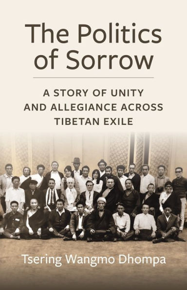 The Politics of Sorrow: Unity and Allegiance Across Tibetan Exile