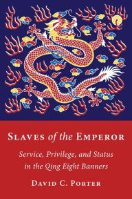 Free online audiobook downloads Slaves of the Emperor: Service, Privilege, and Status in the Qing Eight Banners by David C. Porter