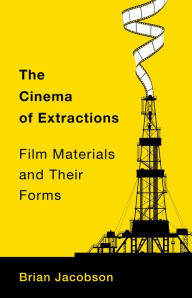 Textbooks free online download The Cinema of Extractions: Film Materials and Their Forms