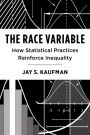 The Race Variable: How Statistical Practices Reinforce Inequality