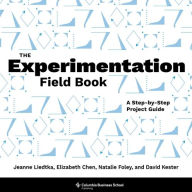 Free books online to download to ipod The Experimentation Field Book: A Step-by-Step Project Guide 9780231214179 by Jeanne Liedtka, Elizabeth Chen, Natalie Foley, David Kester