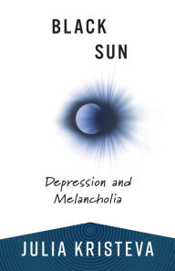 Title: Black Sun: Depression and Melancholia, Author: Julia Kristeva