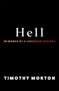 Title: Hell: In Search of a Christian Ecology, Author: Timothy Morton