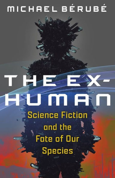 the Ex-Human: Science Fiction and Fate of Our Species