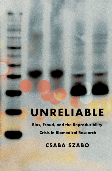 Unreliable: Bias, Fraud, and the Reproducibility Crisis Biomedical Research