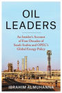 Oil Leaders: An Insider's Account of Four Decades of Saudi Arabia and OPEC's Global Energy Policy