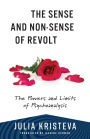 The Sense and Non-Sense of Revolt: The Powers and Limits of Psychoanalysis