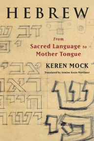 Title: Hebrew: From Sacred Language to Mother Tongue, Author: Keren Mock