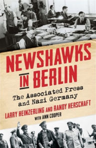Free sample ebook download Newshawks in Berlin: The Associated Press and Nazi Germany by Larry Heinzerling, Randy Herschaft, Ann Cooper  9780231217170 English version