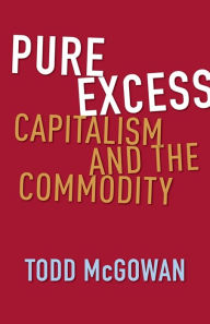 Free download ebooks pdf files Pure Excess: Capitalism and the Commodity by Todd McGowan in English 9780231217590 RTF PDF