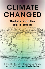 Title: Climate Changed: Models and the Built World, Author: Mara Freilich