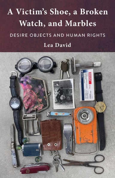 a Victim's Shoe, Broken Watch, and Marbles: Desire Objects Human Rights