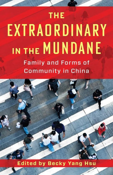 the Extraordinary Mundane: Family and Forms of Community China