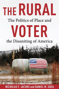 Mobi downloads books The Rural Voter: The Politics of Place and the Disuniting of America by Nicholas F. Jacobs, Daniel Shea (English literature) PDF iBook PDB 9780231218573