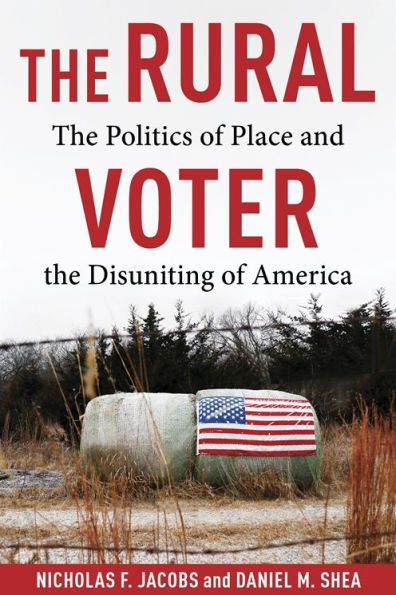 the Rural Voter: Politics of Place and Disuniting America