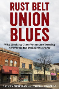 Title: Rust Belt Union Blues: Why Working-Class Voters Are Turning Away from the Democratic Party, Author: Lainey Newman