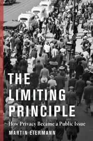 Best ebook collection download The Limiting Principle: How Privacy Became a Public Issue by Martin Eiermann 9780231218870 (English Edition) ePub iBook