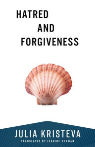 Title: Hatred and Forgiveness, Author: Julia Kristeva