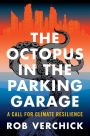 The Octopus in the Parking Garage: A Call for Climate Resilience