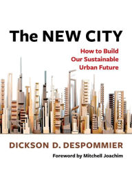 Free online downloadable audio books The New City: How to Build Our Sustainable Urban Future PDB FB2 DJVU 9780231219099