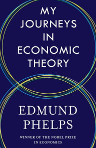 Title: My Journeys in Economic Theory, Author: Edmund Phelps