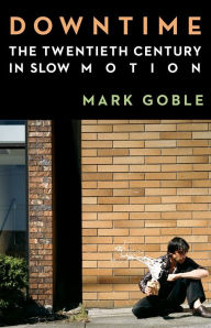 Online download books free Downtime: The Twentieth Century in Slow Motion PDF PDB CHM in English 9780231219150