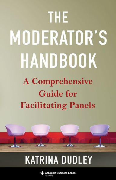 The Moderator's Handbook: A Comprehensive Guide for Facilitating Panels