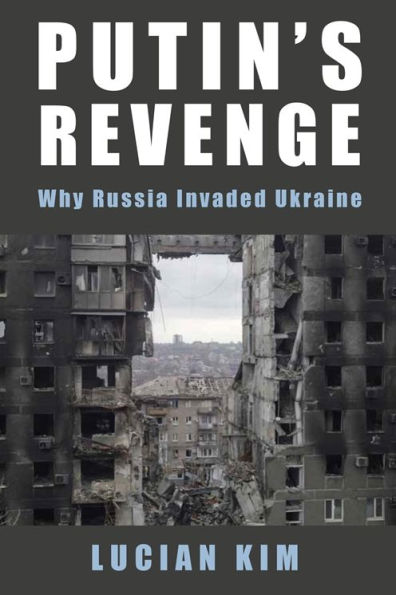 Putin's Revenge: Why Russia Invaded Ukraine